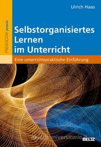 Selbstorganisiertes Lernen im Unterricht di Ulrich Haas edito da Beltz GmbH, Julius