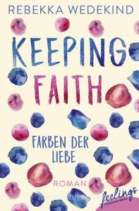 Keeping Faith - Farben der Liebe di Rebekka Wedekind edito da Feelings