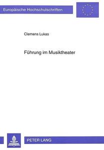 Führung im Musiktheater di Clemens Lukas edito da Lang, Peter GmbH