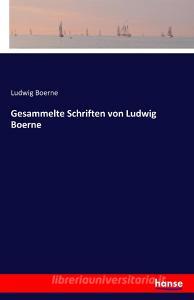 Gesammelte Schriften von Ludwig Boerne di Ludwig Boerne edito da hansebooks