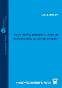 An accounting approach to create an environmentally sustainable company di Tanja Schillinger edito da Wissenschaft & Praxis