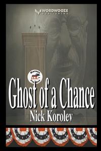 Ghost of a Chance di Nick Korolev edito da Wordwooze Publishing