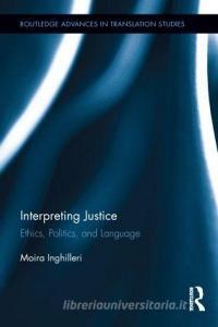 Interpreting Justice di Moira (University of Massachusetts Inghilleri edito da Routledge