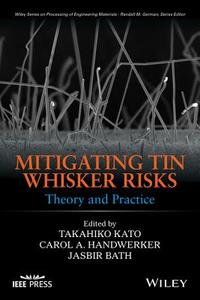 Mitigating Tin Whisker Risks di Takahiko Kato edito da Wiley-Blackwell