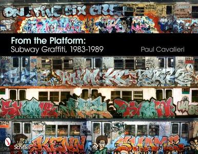 From the Platform: Subway Graffiti, 1983-1989 di Paul Cavalieri edito da Schiffer Publishing Ltd