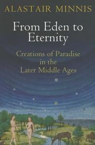 From Eden to Eternity di Alastair Minnis edito da University of Pennsylvania Press, Inc.