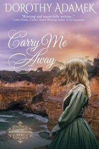 Carry Me Away di DOROTHY ADAMEK edito da Lightning Source Uk Ltd
