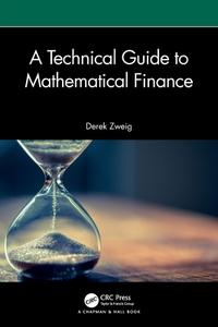 A Technical Guide To Mathematical Finance di Derek Zweig edito da Taylor & Francis Ltd