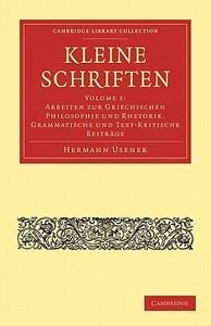 Kleine Schriften - Volume 1 di Hermann Usener edito da Cambridge University Press