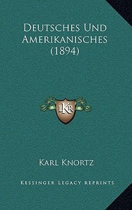 Deutsches Und Amerikanisches (1894) di Karl Knortz edito da Kessinger Publishing