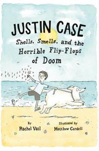 Justin Case: Shells, Smells, and the Horrible Flip-Flops of Doom di Rachel Vail edito da SQUARE FISH