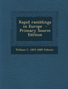 Rapid Ramblings in Europe di William C. 1825-1889 Falkner edito da Nabu Press