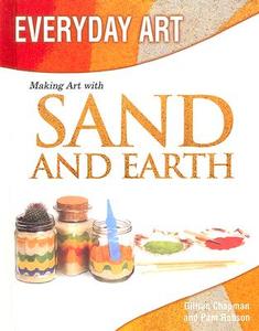 Making Art with Sand and Earth di Gillian Chapman, Pam Robson edito da PowerKids Press