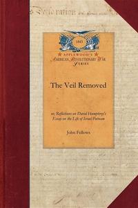 The Veil Removed: Or, Reflections on David Humphrey's Essay on the Life of Israel Putnam di John Fellows edito da APPLEWOOD