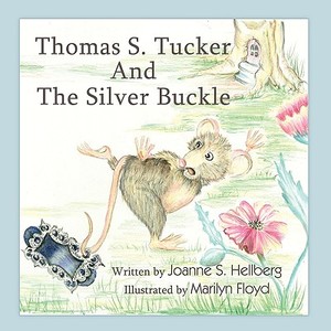 Thomas S. Tucker and the Silver Buckle di Joanne S. Hellberg edito da AUTHORHOUSE