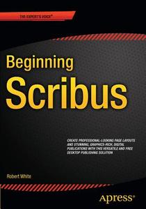 Beginning Scribus di Robert White edito da Apress