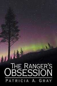 The Ranger's Obsession di Patricia A. Gray edito da iUniverse