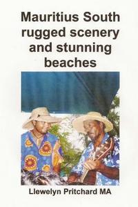 Mauritius South Rugged Scenery and Stunning Beaches: A Souvenir Collection of Colour Photographs with Captions di Llewelyn Pritchard edito da Createspace Independent Publishing Platform