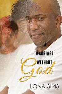 A Marriage Without God di Lona Sims edito da Createspace