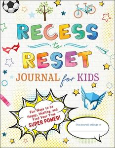 Recess to Reset Journal for Kids: Fun Ways to Be Happy, Healthy, and Find Your True Superpower! di Sandy Joy Weston edito da SKY PONY PR