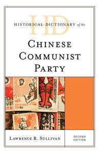 Historical Dictionary Of The Chinese Communist Party di Lawrence R. Sullivan edito da Rowman & Littlefield