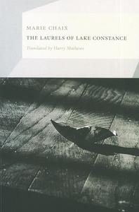 The Laurels of Lake Constance di Marie Chaix edito da DALKEY ARCHIVE PR
