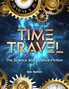 Time Travel: The Science and Science-Fiction di Nick Redfern edito da VISIBLE INK PR