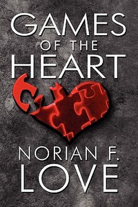 Games Of The Heart di Norian F Love edito da America Star Books