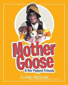 Mother Goose & Her Puppet Friends di Elaine Macejak edito da Page Publishing Inc