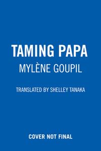 Taming Papa di Mylène Goupil edito da GROUNDWOOD BOOKS