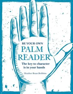Be Your Own Palm Reader di Heather Roan Robbins edito da Ryland, Peters & Small Ltd