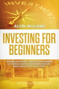 Investing for Beginners di Alvin Williams edito da My Publishing Empire ltd
