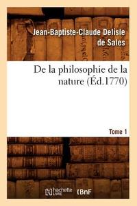 de la Philosophie de la Nature. Tome 1 (Éd.1770) di Jean Baptiste Claude Delisle De Sales edito da Hachette Livre - Bnf