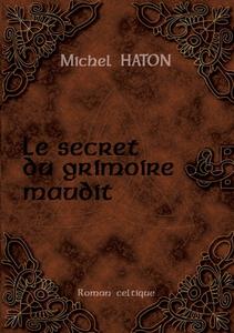 LE SECRET DU GRIMOIRE MAUDIT di Michel Haton edito da Books on Demand