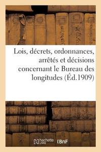 Lois, D crets, Ordonnances, Arr t s Et D cisions Concernant Le Bureau Des Longitudes di Collectif edito da Hachette Livre - BNF