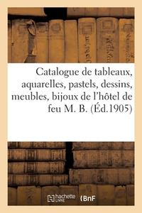 Catalogue De Tableaux, Aquarelles, Pastels, Dessins, Meubles Anciens Et Modernes di COLLECTIF edito da Hachette Livre - BNF