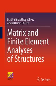 Matrix And Finite Element Analyses Of Structures di Madhujit Mukhopadhyay, Abdul Hamid Sheikh edito da Springer International Publishing AG