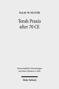 Torah Praxis after 70 CE di Isaac W. Oliver edito da Mohr Siebeck GmbH & Co. K