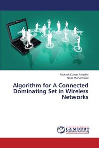 Algorithm for A Connected Dominating Set in Wireless Networks di Mukesh Kumar Awasthi, Noor Mohammad edito da LAP Lambert Academic Publishing