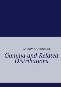 Gamma and Related Distributions di K. Carolynne Ayienda edito da Books on Demand