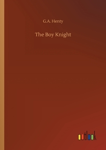 The Boy Knight di G. A. Henty edito da Outlook Verlag