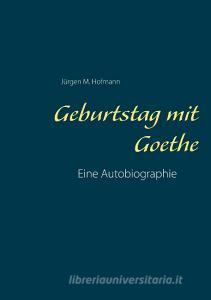 Geburtstag mit Goethe di Jürgen M. Hofmann edito da Books on Demand