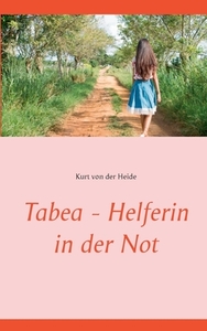 Tabea - Helferin in der Not di Kurt von der Heide edito da Books on Demand