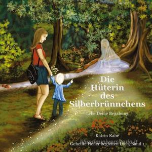 Die Hüterin des Silberbrünnchens di Katrin Rabe edito da Books on Demand