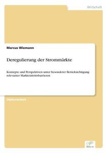 Deregulierung der Strommärkte di Marcus Wiemann edito da Diplom.de
