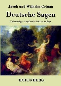 Deutsche Sagen di Jacob Und Wilhelm Grimm edito da Hofenberg