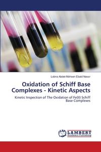Oxidation of Schiff Base Complexes - Kinetic Aspects di Lobna Abdel-Mohsen Ebaid Nassr edito da LAP Lambert Academic Publishing