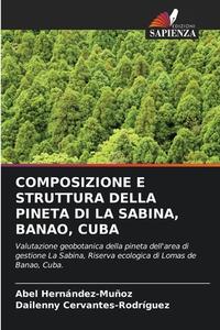 COMPOSIZIONE E STRUTTURA DELLA PINETA DI LA SABINA, BANAO, CUBA di Abel Hernández-Muñoz, Dailenny Cervantes-Rodríguez edito da Edizioni Sapienza
