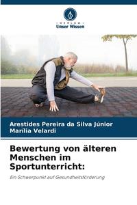 Bewertung von älteren Menschen im Sportunterricht: di Arestides Pereira da Silva Júnior, Marília Velardi edito da Verlag Unser Wissen