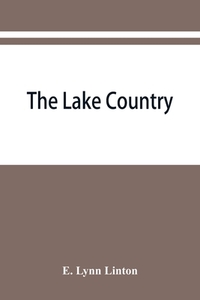The lake country di E. Lynn Linton edito da Alpha Editions